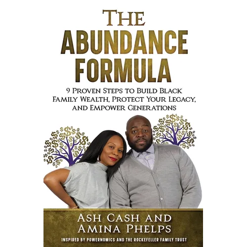 The Abundance Formula: 9 Proven Steps to Build Black Family Wealth, Protect Your Legacy, and Empower Generations - Paperback