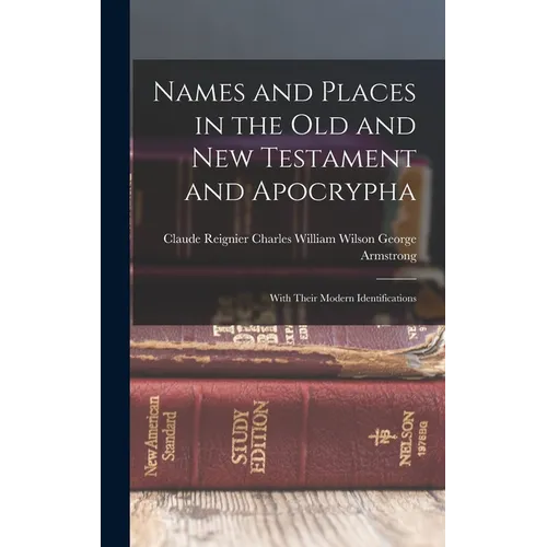 Names and Places in the Old and New Testament and Apocrypha: With Their Modern Identifications - Hardcover