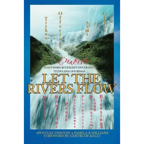 Let the Rivers Flow: God's Word Revealed Concerning Tithes and Offerings - Paperback