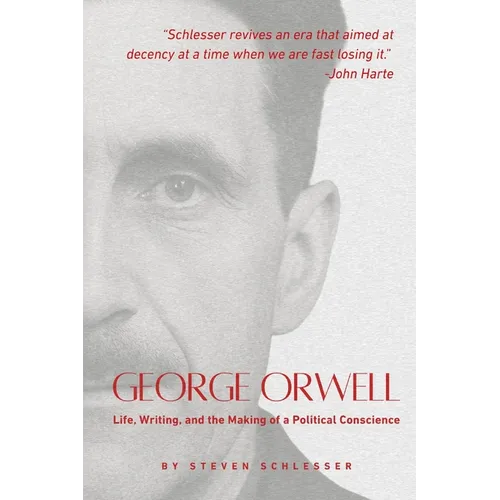George Orwell: Life, Writing, and the Making of a Political Conscience - Paperback
