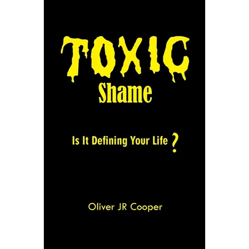Toxic Shame: Is It Defining Your Life?