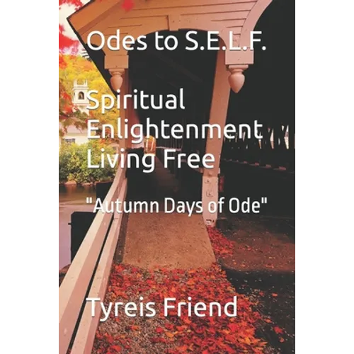 Odes To S.E.L.F (Spiritual Enlightenment Living Free): Autumn Days of Ode - Paperback