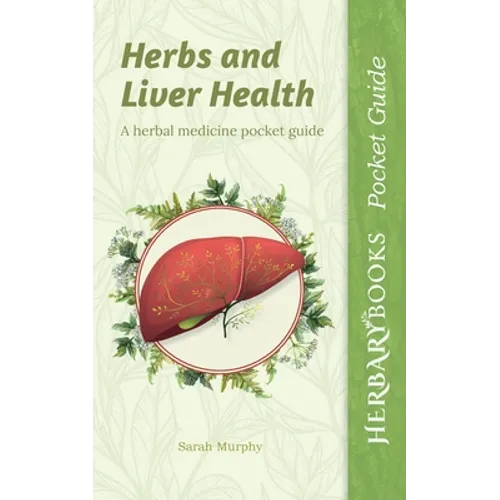 Herbs and Liver Health: A Herbal Medicine Pocket Guide