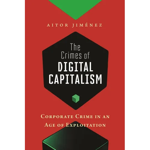 The Crimes of Digital Capitalism: Corporate Crime in an Age of Exploitation