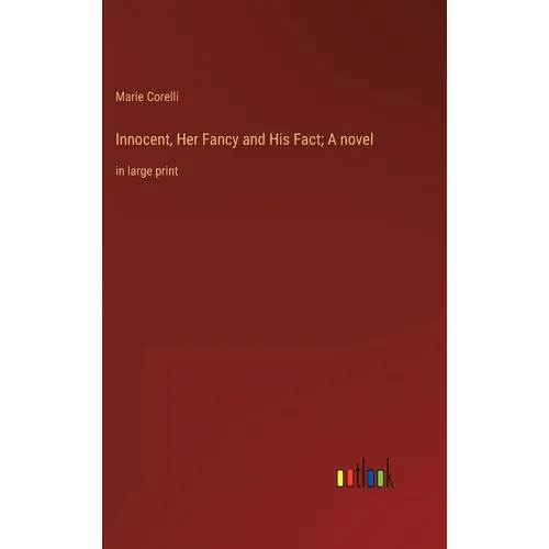 Innocent, Her Fancy and His Fact; A novel: in large print - Hardcover