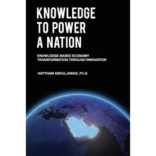 Knowledge to Power a Nation: Knowledge-Based Economy Transformation Through Innovation - Paperback