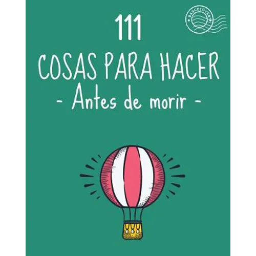 111 Cosas para hacer antes de morir. Lista de objetivos, bucket list. Como vivir: Barcelover - Paperback