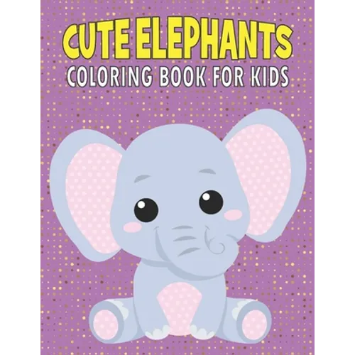 Cute Elephants Coloring Book For Kids: 50 Baby Elephants Coloring Pages