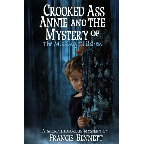 CROOKED ASS ANNIE And The Mystery of The Missing Children - Paperback