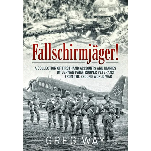 Fallschirmjäger!: A Collection of Firsthand Accounts and Diaries by German Paratrooper Veterans from the Second World War - Paperback
