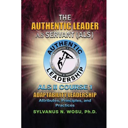 The Authentic Leader As Servant II Course 1: Adaptability Leadership - Paperback