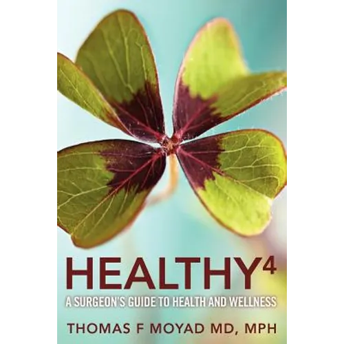 Healthy 4: A Surgeon's Guide to Health and Wellness - Paperback