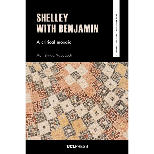 Shelley with Benjamin: A critical mosaic - Paperback