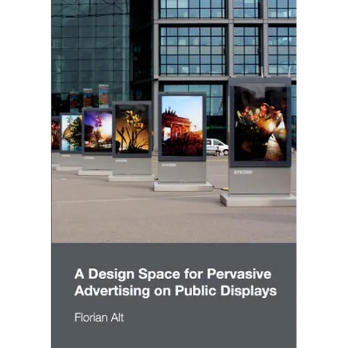 A Design Space for Pervasive Advertising on Public Displays - Paperback