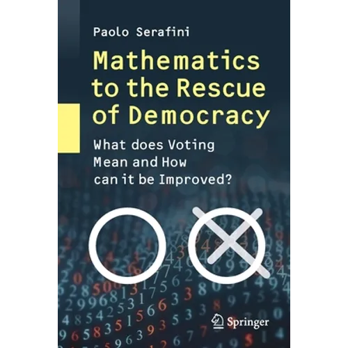 Mathematics to the Rescue of Democracy: What Does Voting Mean and How Can It Be Improved? - Paperback