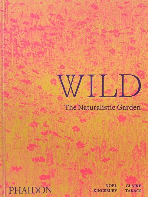 Wild: The Naturalistic Garden - Hardcover
