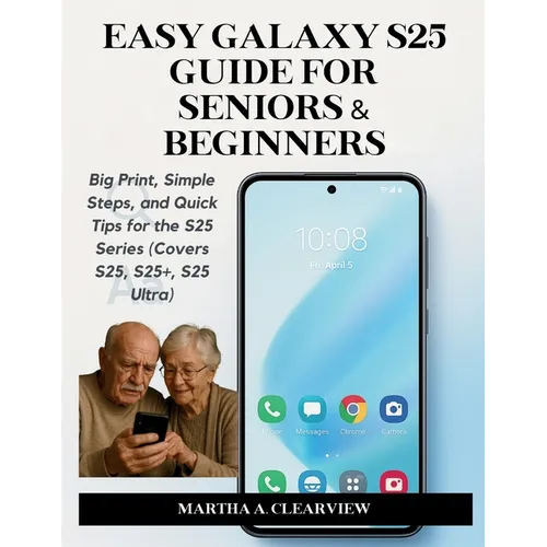 Easy Galaxy S25 Guide for Seniors & Beginners: Big Print, Simple Steps, and Quick Tips for the S25 Series (Covers S25, S25+, S25 Ultra) - Paperback