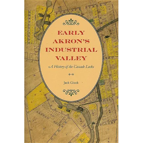 Early Akron's Industrial Valley: A History of the Cascade Locks - Paperback