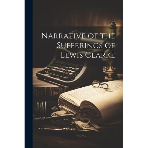Narrative of the Sufferings of Lewis Clarke - Paperback