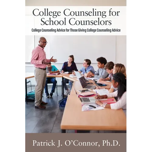 College Counseling for School Counselors: College Counseling Advice for those Giving College Counseling Advice - Paperback