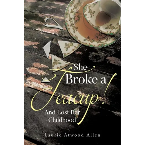 She Broke a Teacup!: And Lost Her Childhood - Paperback