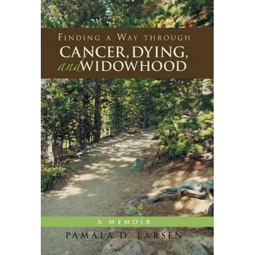 Finding a Way through Cancer, Dying, and Widowhood: A Memoir - Hardcover