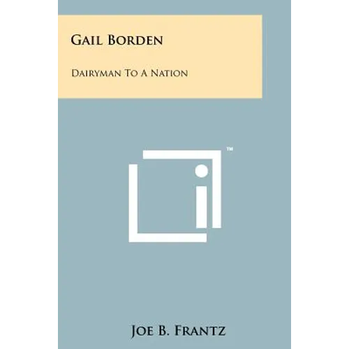 Gail Borden: Dairyman To A Nation - Paperback