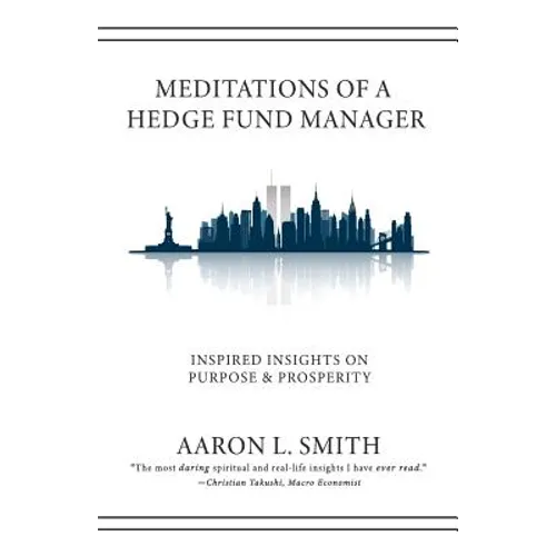 Meditations of a Hedge Fund Manager: Inspired Insights on Purpose & Prosperity - Paperback