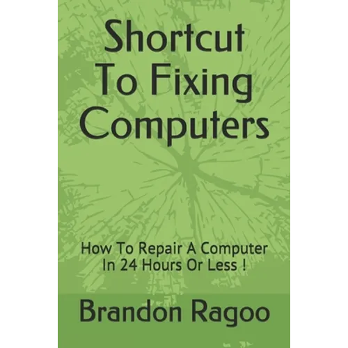 Shortcut To Fixing Computers: How To Repair A Computer In 24 Hours Or Less !