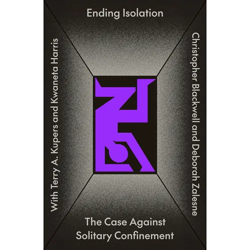 Ending Isolation: The Case Against Solitary Confinement - Paperback