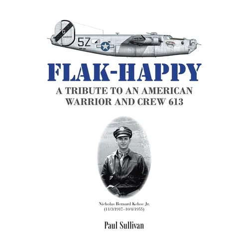 Flak-Happy: A Tribute to an American Warrior and Crew 613 - Paperback