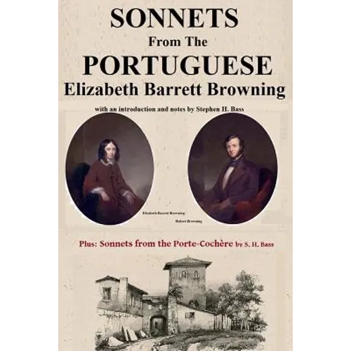 Sonnets from the Portuguese by Elizabeth Barrett Browning: plus Sonnets from the Porte-Cochere by S. H. Bass - Paperback