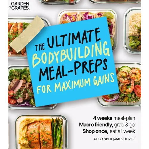 The Ultimate Bodybuilding for Maximum Gain Cookbook: Macro Nutrition & Meal Prep Cookbook for Men - 4-Week Plan Made Easy - Paperback