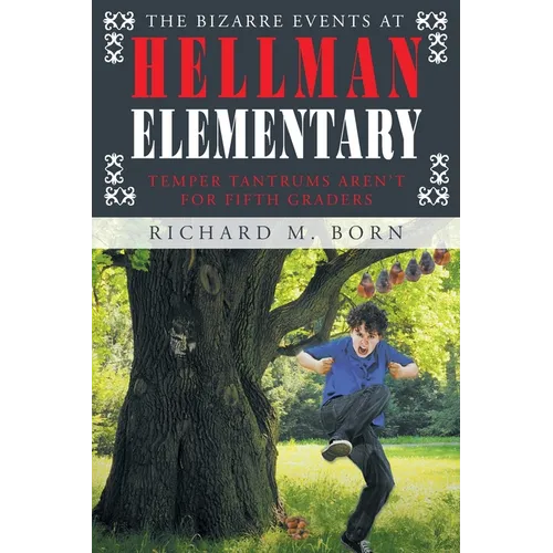 The Bizarre Events at Hellman Elementary: Temper Tantrums Aren't For Fifth Graders - Paperback