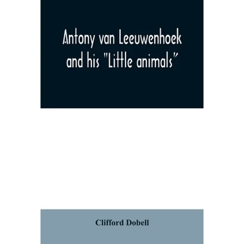 Antony van Leeuwenhoek and his 