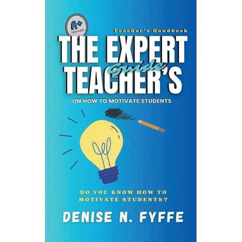 The Expert Teacher's Guide on How to Motivate Students - Paperback