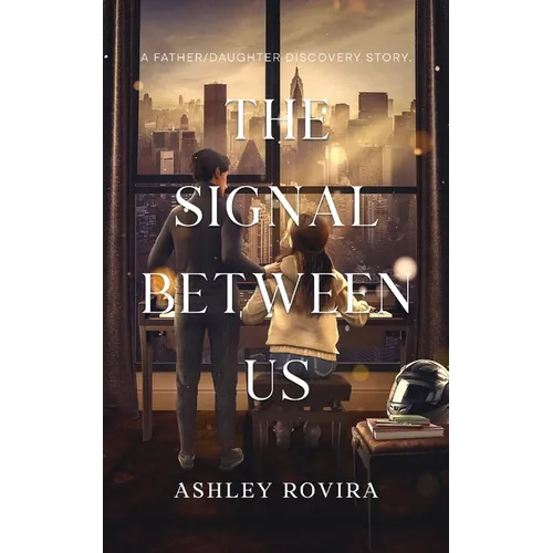 The Signal Between Us: A Father/Daughter Discovery Story - Paperback