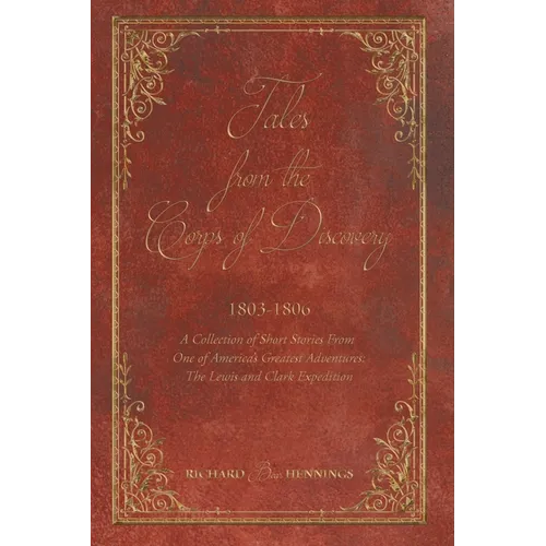 Tales from the Corps of Discovery: 1803-1806: A Collection of Short Stories From One of America's Greatest Adventures The Lewis and Clark Expedition - Paperback