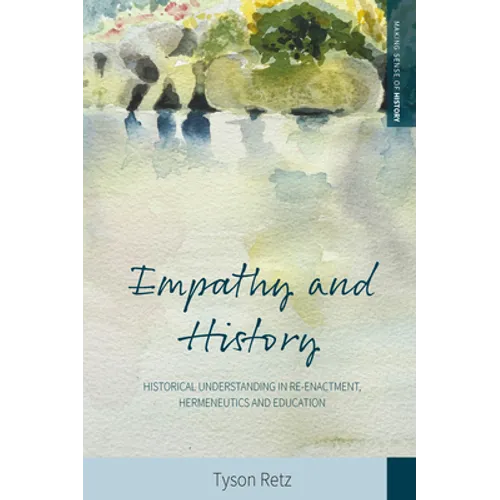 Empathy and History: Historical Understanding in Re-Enactment, Hermeneutics and Education - Paperback