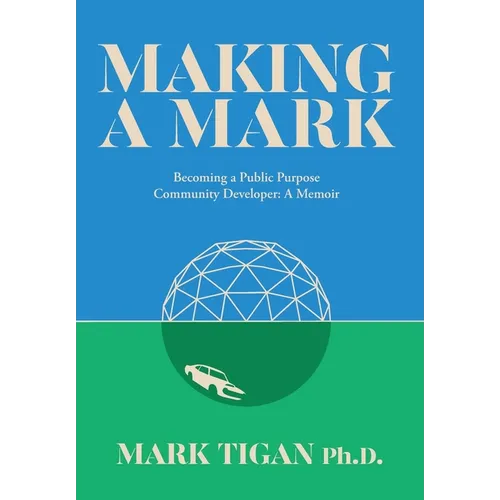 Making a Mark: Becoming a Public Purpose Community Developer - Hardcover