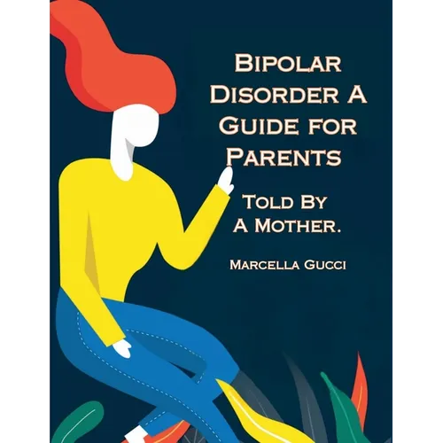 Bipolar Disorder: A Guide for Parents Told By a Mother - Paperback