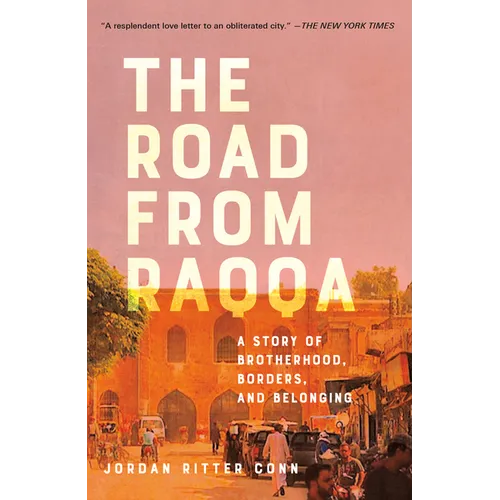 The Road from Raqqa: A Story of Brotherhood, Borders, and Belonging - Paperback