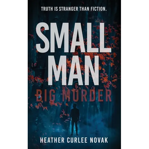 Small Man, Big Murder: Truth is easier to fabricate than fiction. - Paperback