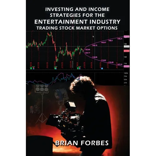 Investing and Income Strategies For The Entertainment Industry Trading Stock Market Options - The Low-Risk, High Profit Stock Market Options Strategie