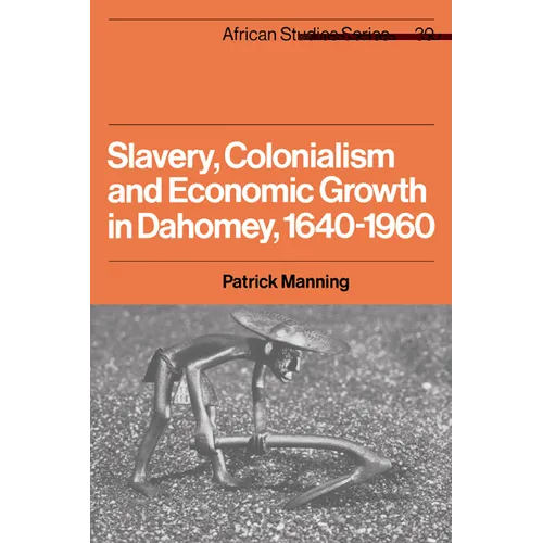 Slavery, Colonialism and Economic Growth in Dahomey, 1640 1960 - Paperback