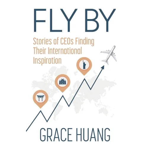 Fly By: Stories of CEOs Finding Their International Inspiration - Paperback