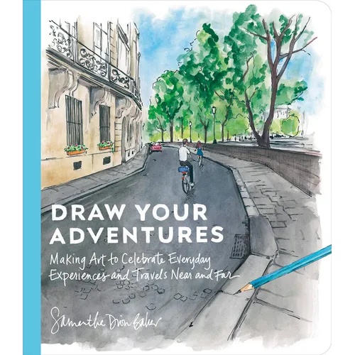 Draw Your Adventures: Making Art to Celebrate Everyday Experiences and Travels Near and Far