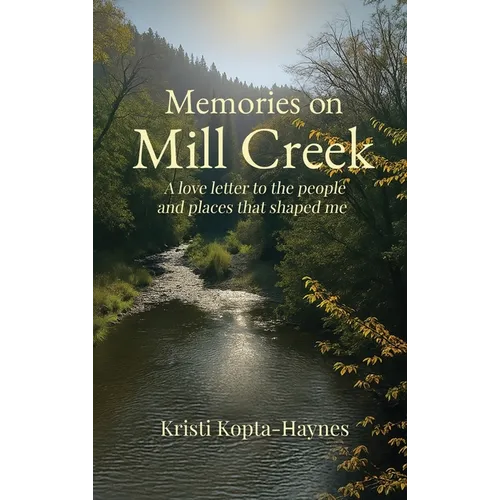 Memories on Mill Creek: A love letter to the people and places that shaped me - Hardcover