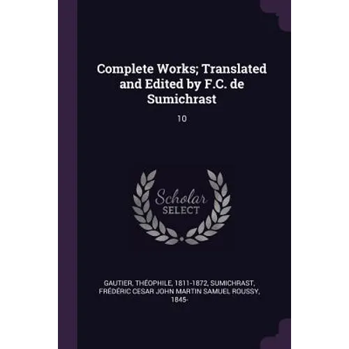 Complete Works; Translated and Edited by F.C. de Sumichrast: 10 - Paperback