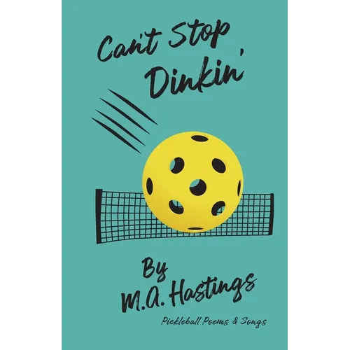 Can't Stop Dinkin': Pickleball Poems & Songs - Paperback